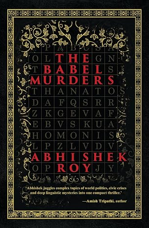The Babel Murders: A Gripping Thriller Decoding a Global Conspiracy and Deep Linguistic Mystery  | Abhishek Roy | Kharidobechobooks