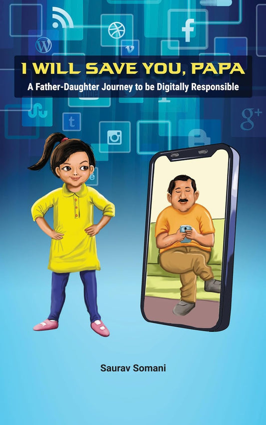I WILL SAVE YOU, PAPA: A Father-Daughter Journey to be Digitally Responsible | SAURAV SOMANI | KharidobechoBooks