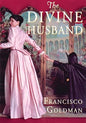The Divine Husband: A Novel |  Francisco Goldman  | Kharidobechobook