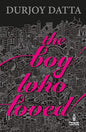 The Boy Who Loved (Boy, 1) |  Durjoy Dutta |  Kharidobechobooks