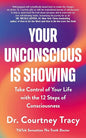 Your Unconscious Is Showing: Take Control of Your Life with the 12 Steps of Consciousness | Dr Courtney Tracy |  Kharidobechobooks