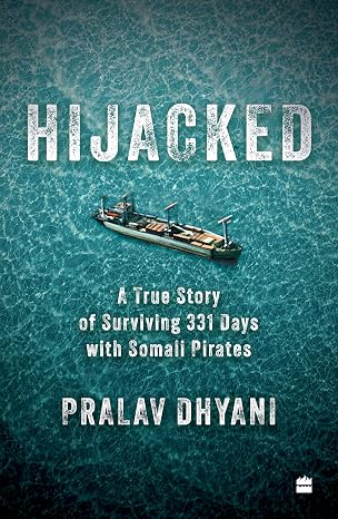 Hijacked : A True Story of Surviving 331 Days with Somali Pirates  |  Pralav Dhyani   |  Kharidobechobooks