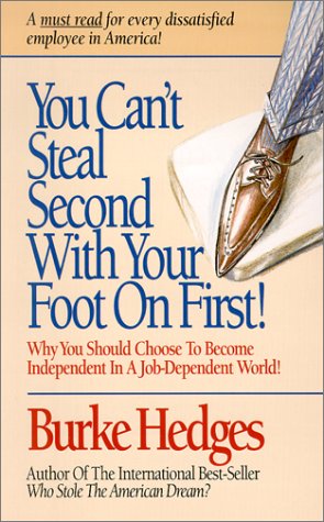 You Can't Steal Second With Your Foot on First: Choosing to Become Independent in a Job-Dependent World | Burke Hedges  | Kharidobechobooks