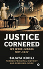 Justice Cornered: We Were Judges NOT J.O.s’ |  Sujata Kohli  |  Kharidobechobooks