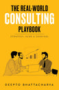 The Real-World Consulting Playbook - Strategy, Scar & Survival | Deepto Bhattacharya  | Kharidobechobooks