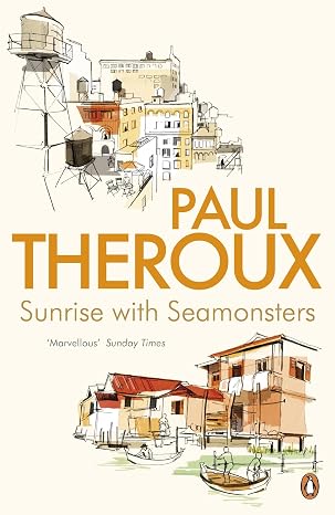 Sunrise with Seamonsters: Travels and Discoveries, 1964-1984 | Paul Theroux  |  Kharidobechobooks