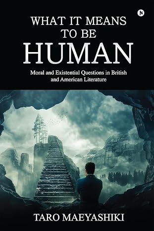 What It Means to Be Human: Moral and Existential Questions in British and American Literature | Taro Maeyashiki  | Kharidobechobooks