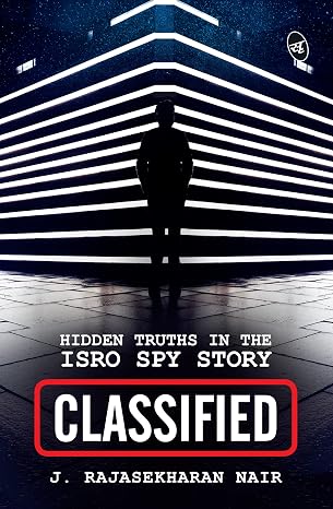 Classified: Hidden Truths in the ISRO Spy Story | J. Rajasekharan Nair |   Kharidobechobooks