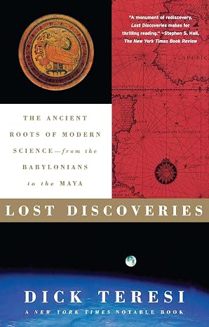 Lost Discoveries: The Ancient Roots of Modern Science--from the Babylonians to the Maya | Dick Teresi  |  Kharidobechobooks
