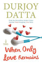 When Only Love Remains |  Durjoy Datta | Kharidobechobooks