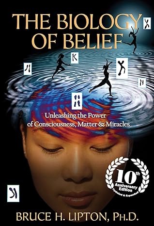 The Biology Of Belief : Unleashing The Power Of Consciousness, Matter & Miracles  | Bruce H. Lipton PH. D.  |  Kharidobechobooks