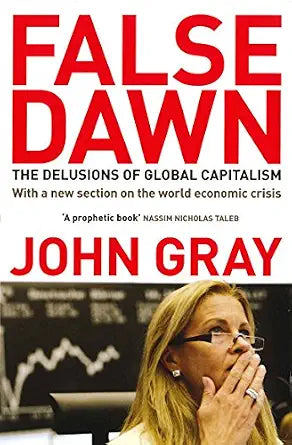 False Dawn: The Delusions Of Global Capitalism |  John Gray  |  Kharidobechobooks