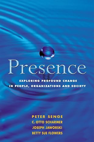 Presence |  Peter M Senge   &  Joseph Jaworski  &  C Otto Scharmer  |  Kharidobechobooks