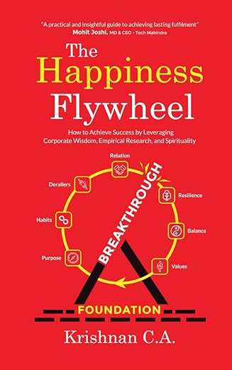 The Happiness Flywheel: How to Achieve Success by Leveraging Corporate Wisdom, Empirical Research, and Spirituality | Krishnan C.A. | Kharidobechobooks