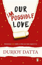 Our Impossible Love | Durjoy Datta  |  Kharidobechobooks