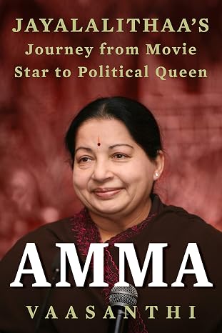 Amma: Jayalalithaa s Journey from Movie Star to Po [Aug 15, 2016]  | Vaasanthi |  Kharidobechobooks